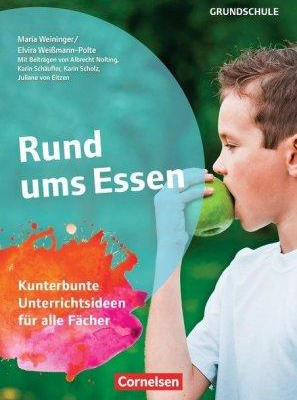 Rund ums Essen. Kunterbunte Unterrichtsideen für alle Fächer